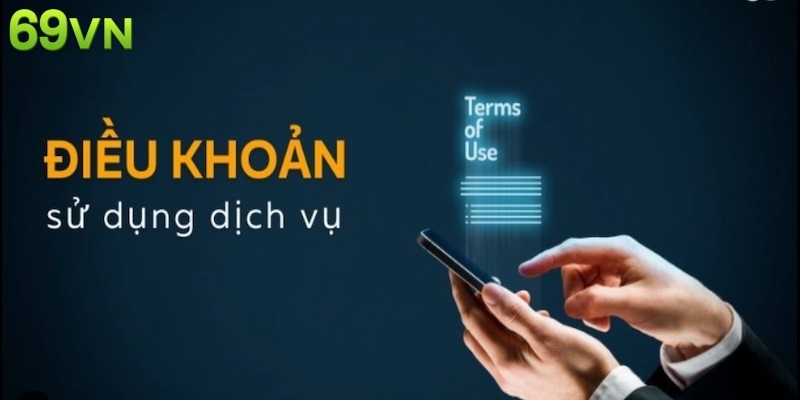 Khái quát thông tin điều khoản và điều kiện 69VN