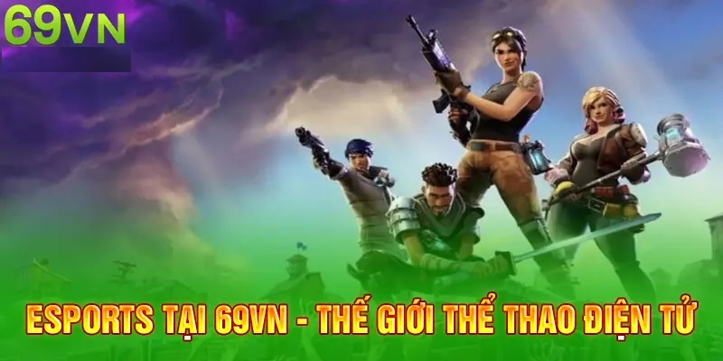 Tổng quan về esports 69VN